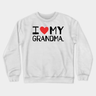 I LOVE MY GRANDMA Crewneck Sweatshirt